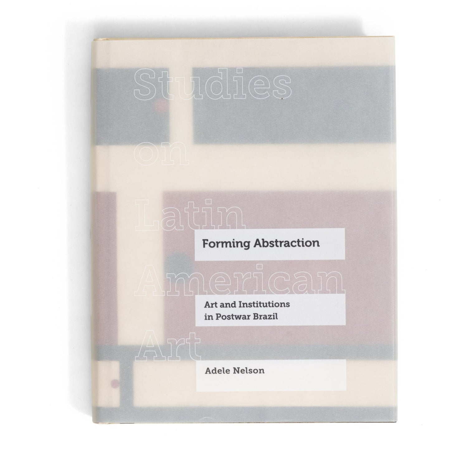 Forming Abstraction: Art and Institutions in Postwar Brazil