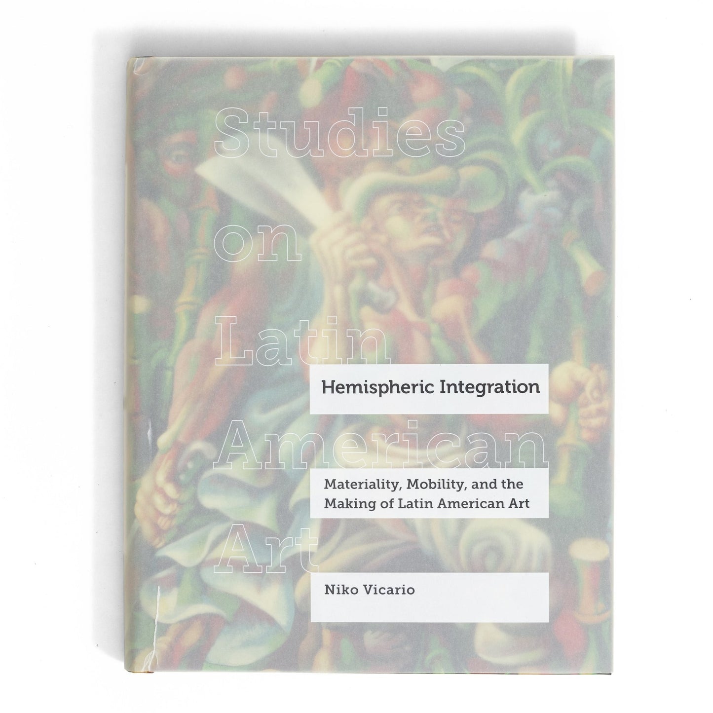 Hemispheric Integration: Materiality, Mobility, and the Making of Latin American Art