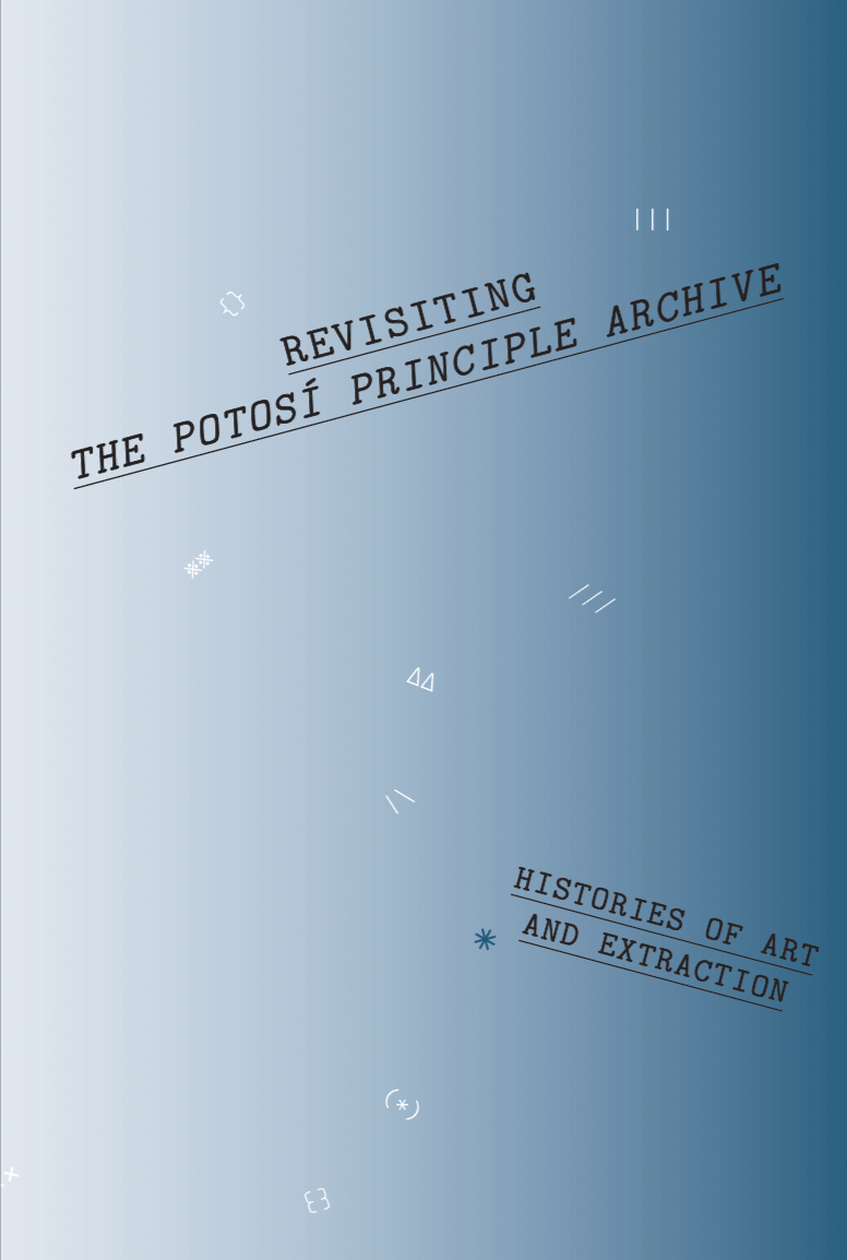 Revisiting The Potosí Principle Archive: Histories of Art and Extraction